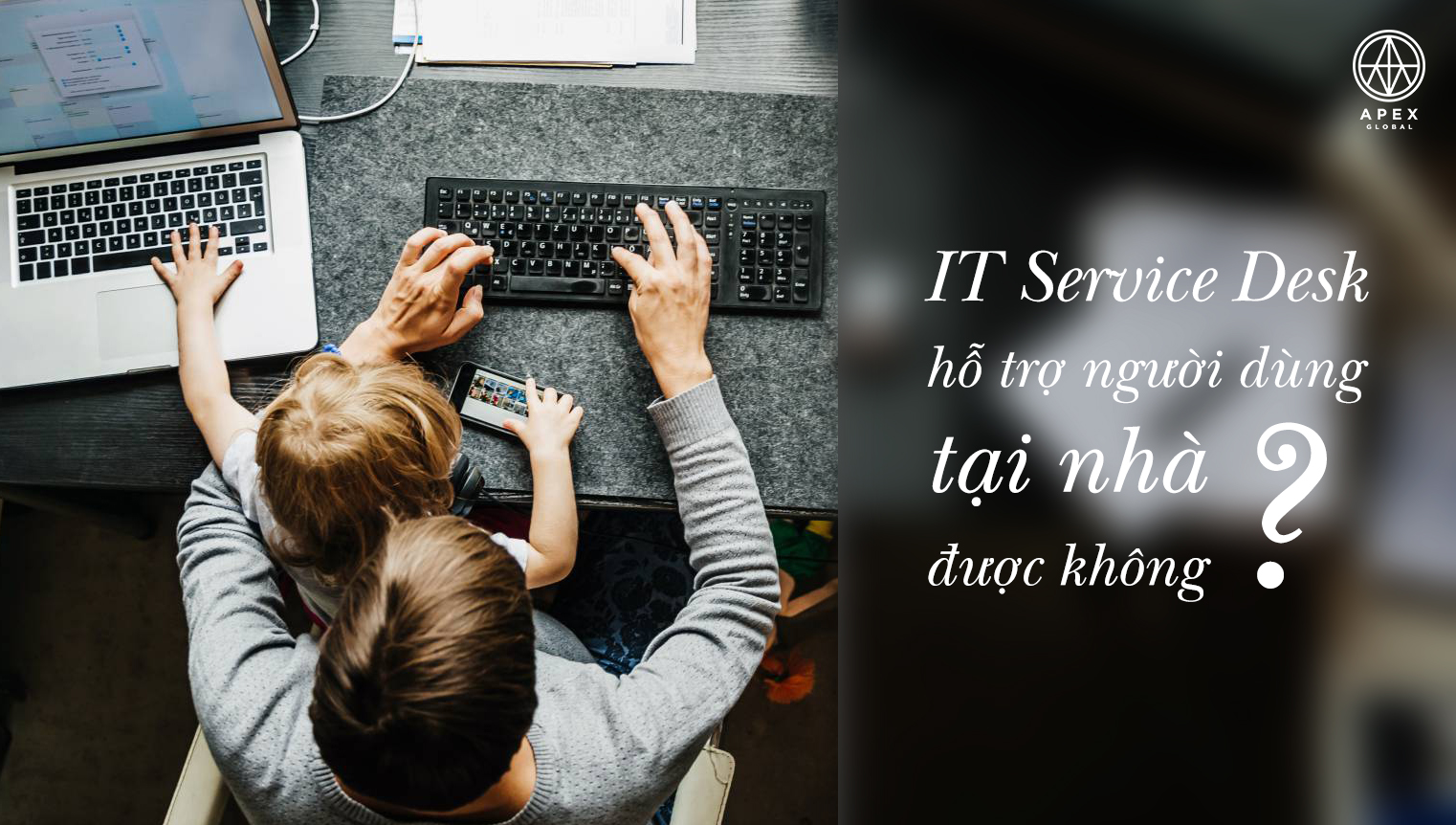 Làm cách nào IT Service Desk có thể hỗ trợ tại nhà?