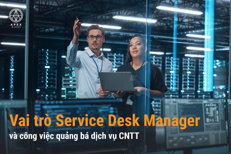 Vai trò của Service Desk Manager trong việc quảng bá dịch vụ CNTT