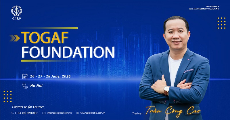 Chiêu sinh khóa đào tạo TOGAF 10 Enterprise Architecture – Foundation tháng 06/2026 tại Hà Nội | Apex Global